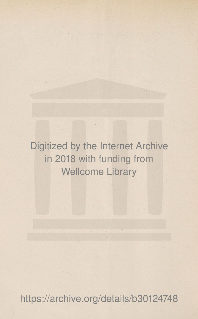 Digitized by the Internet Archive in 2018 with funding from Wellcome Library https://archive.org/details/b30124748