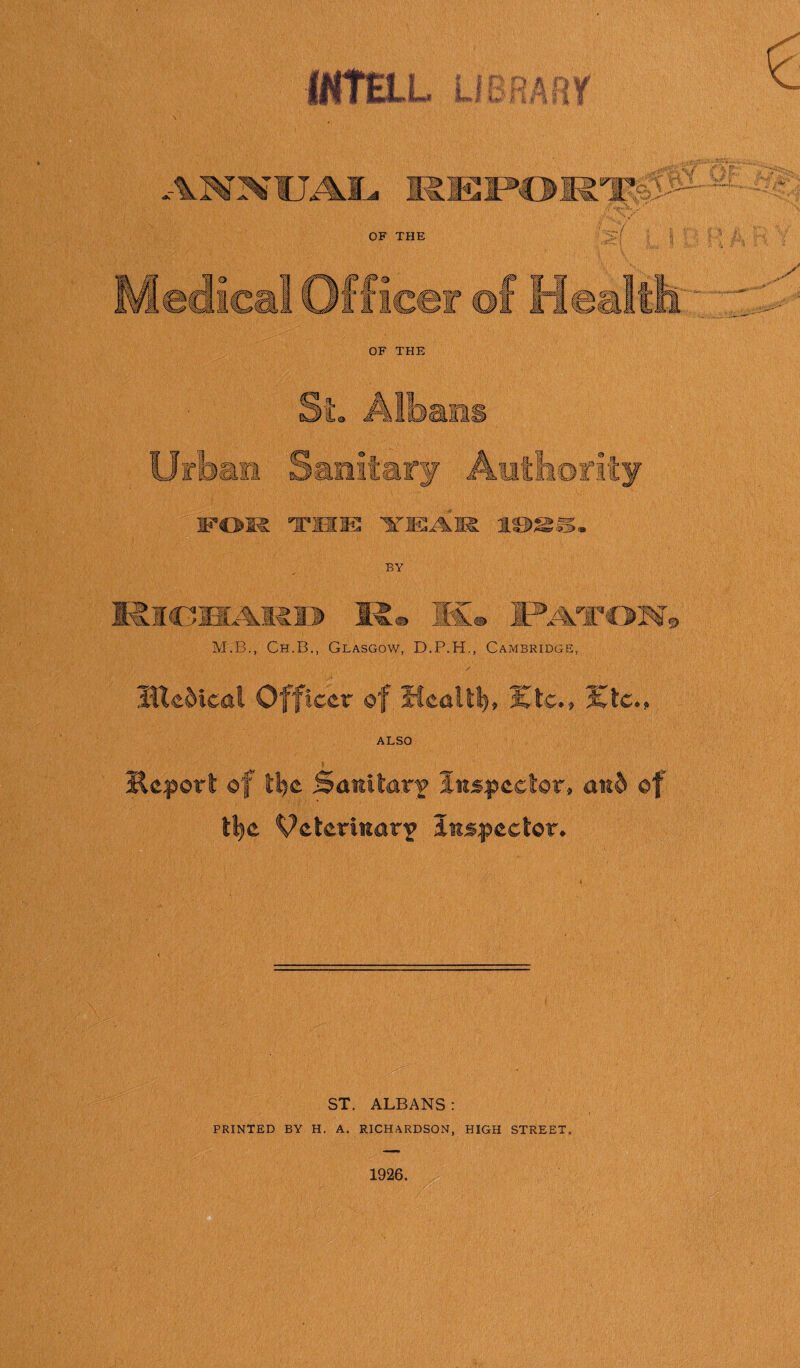 M.B., Ch.B., Glasgow, D.P.H., Cambridge, ALSO Report ©f Sottllarf Iits:pc£l0r, and ©f VeterlnarY Inspector. ST. ALBANS : PRINTED BY H. A. RICHARDSON, HIGH STREET. 1926.