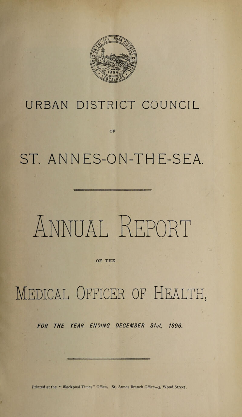 OF ST. AN NES-ON-TH E-SEA. Medical Officer of Health, FOR THE YEAR ENOING DECEMBER 31st, 1896.