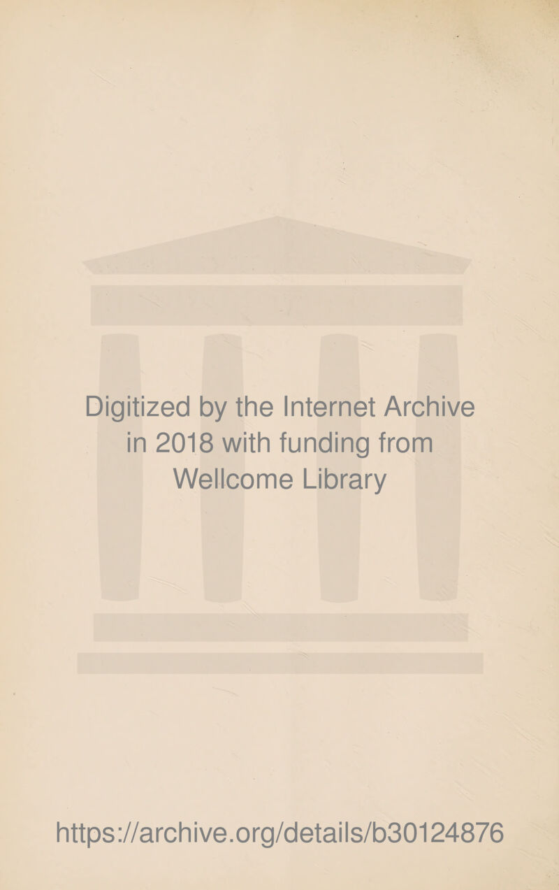 Digitized by the Internet Archive in 2018 with funding from Wellcome Library https://archive.org/details/b30124876