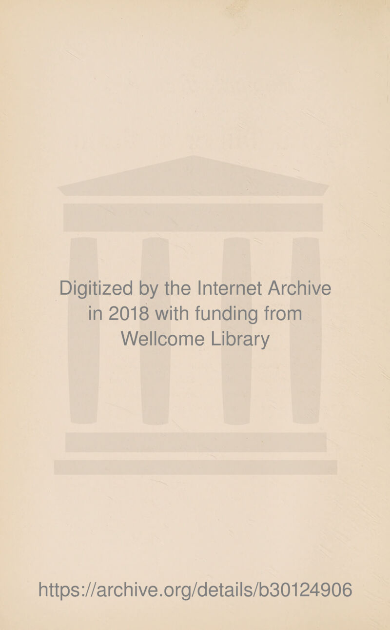 Digitized by the Internet Archive in 2018 with funding from Wellcome Library https://archive.org/details/b30124906