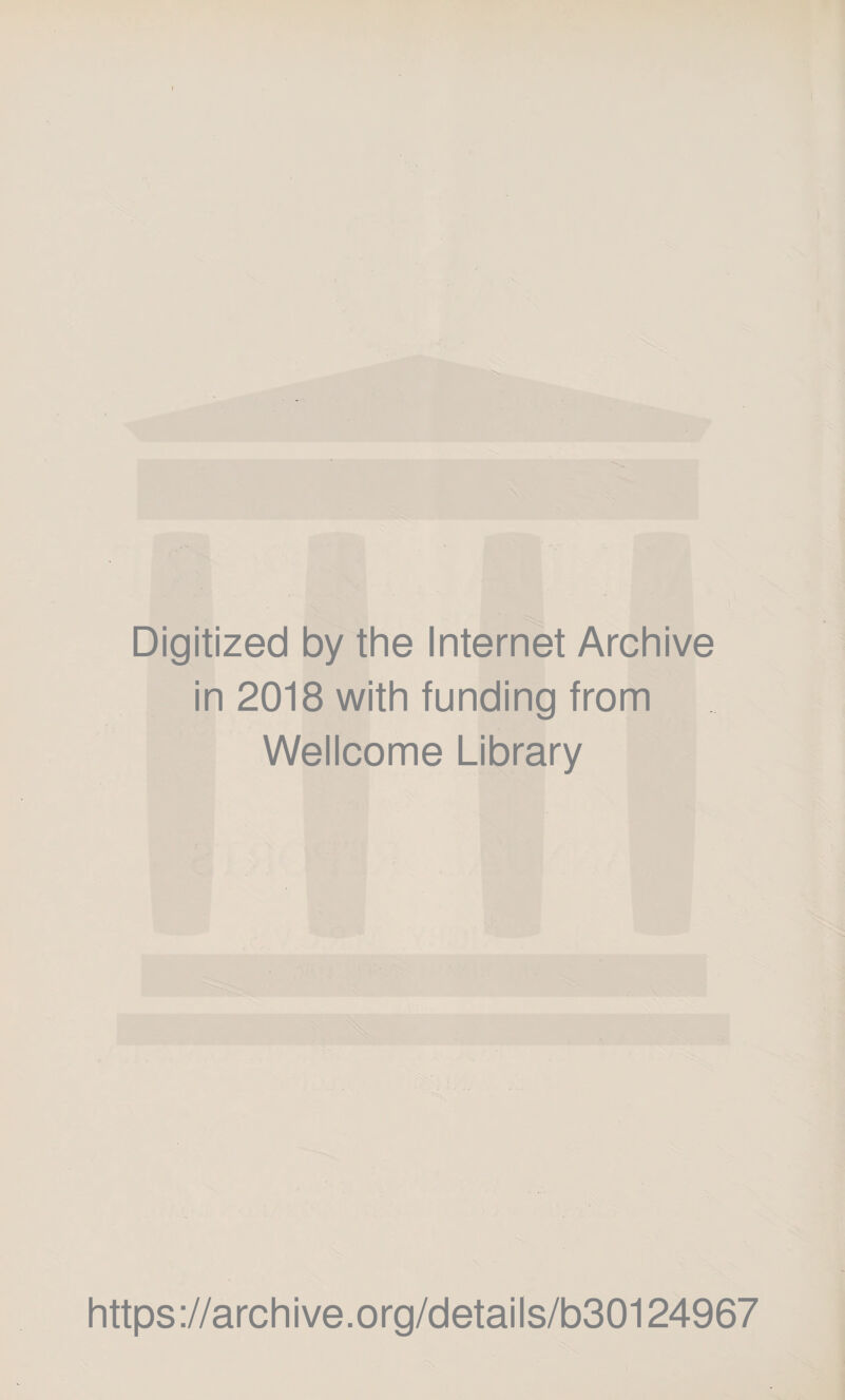 Digitized by the Internet Archive in 2018 with funding from Wellcome Library https://archive.org/details/b30124967