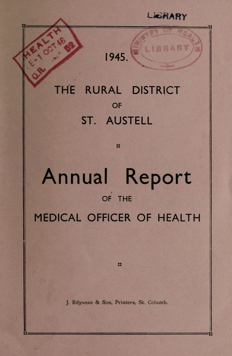 LkirtARy THE RURAL DISTRICT OF ST. AUSTELL Annual Report OF THE MEDICAL OFFICER OF HEALTH