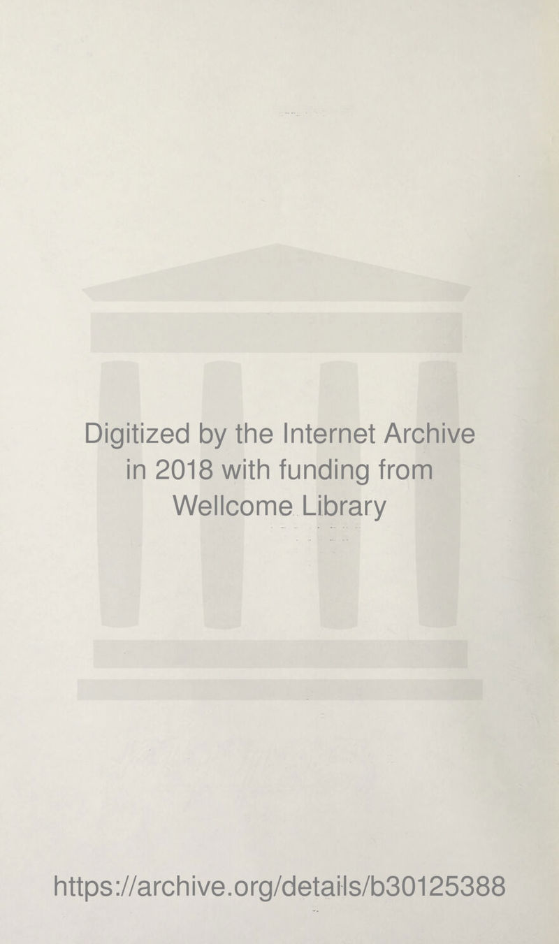 Digitized by the Internet Archive in 2018 with funding from Wellcome Library https://archive.org/details/b30125388