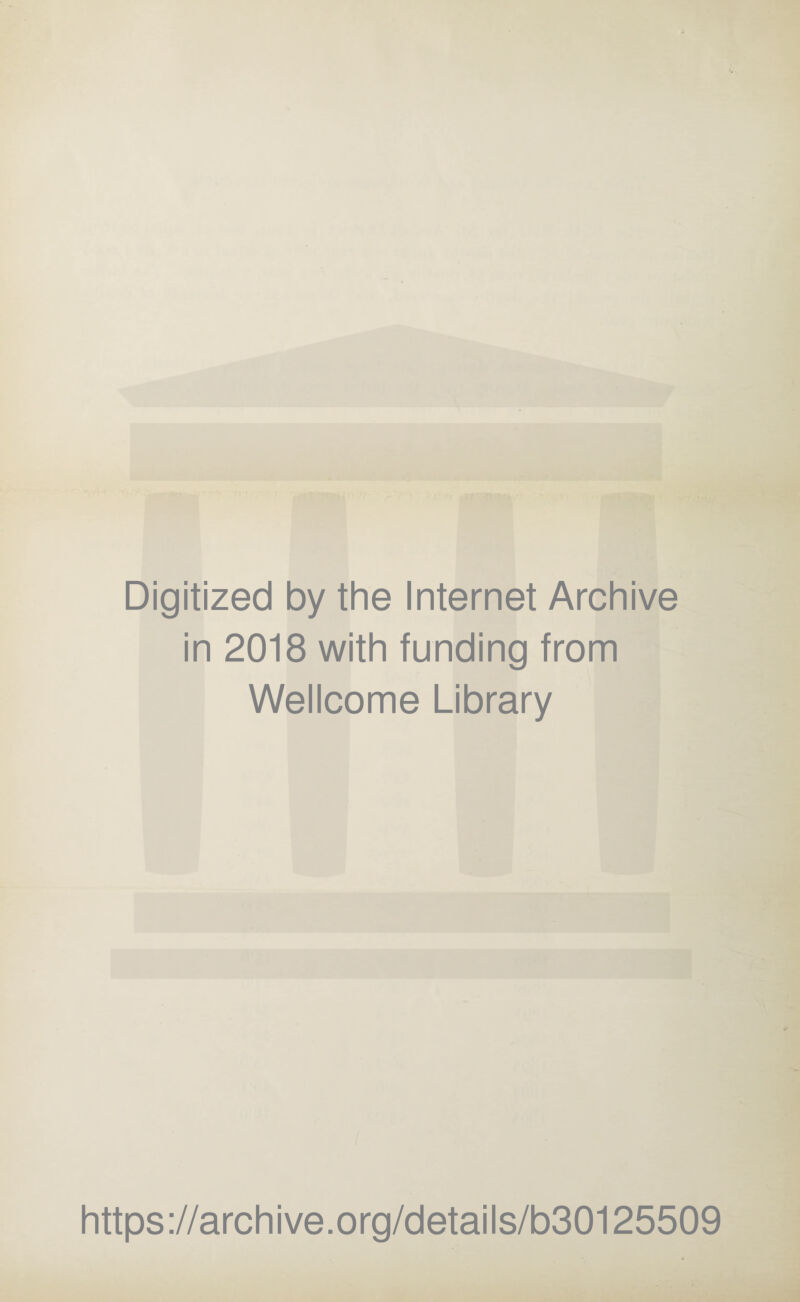 Digitized by the Internet Archive in 2018 with funding from Wellcome Library https://archive.org/details/b30125509