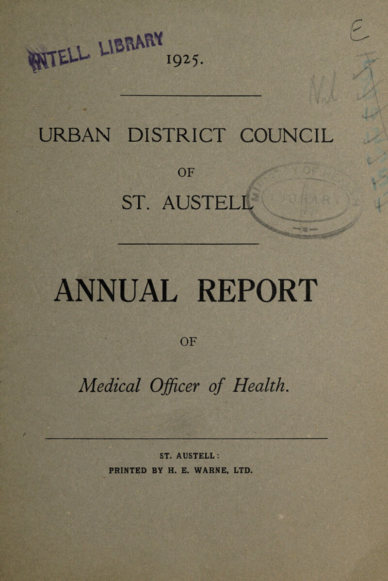 1925. URBAN DISTRICT COUNCIL OF ST. AUSTELL ANNUAL REPORT OF Medical Officer of Health. ST. AUSTELL;