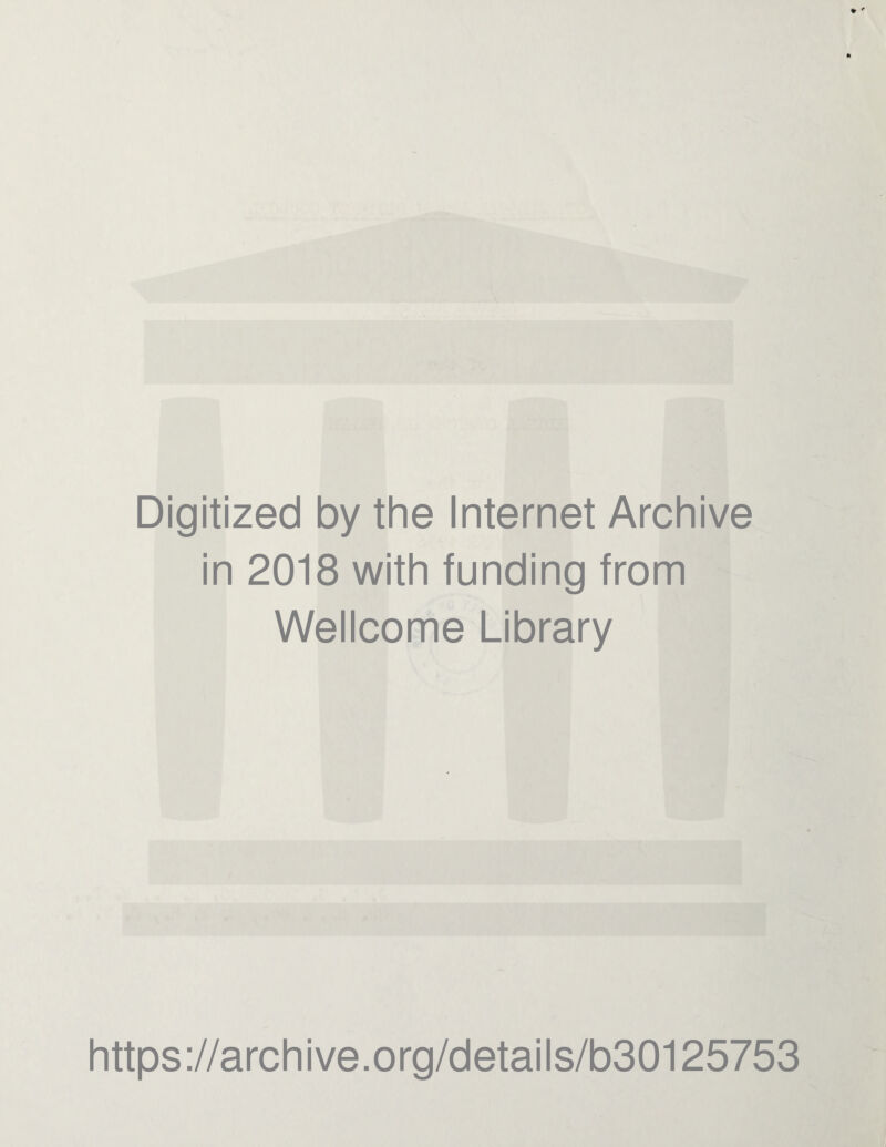 Digitized by the Internet Archive in 2018 with funding from Wellcome Library https://archive.org/details/b30125753