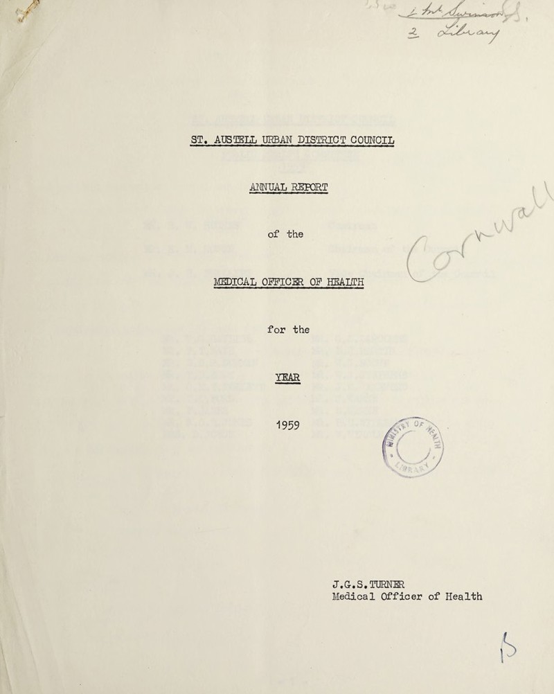 -—/ ^*y ANNUAL REPORT of the MEDICAL OFFICER OF HEALTH for the YEAR 1959 J.G-.S. TURNER