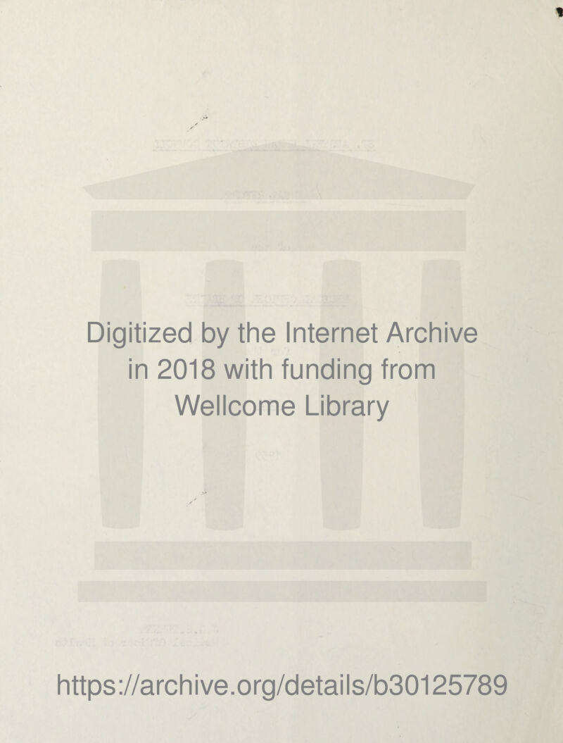 Digitized by the Internet Archive in 2018 with funding from Wellcome Library https://archive.org/details/b30125789