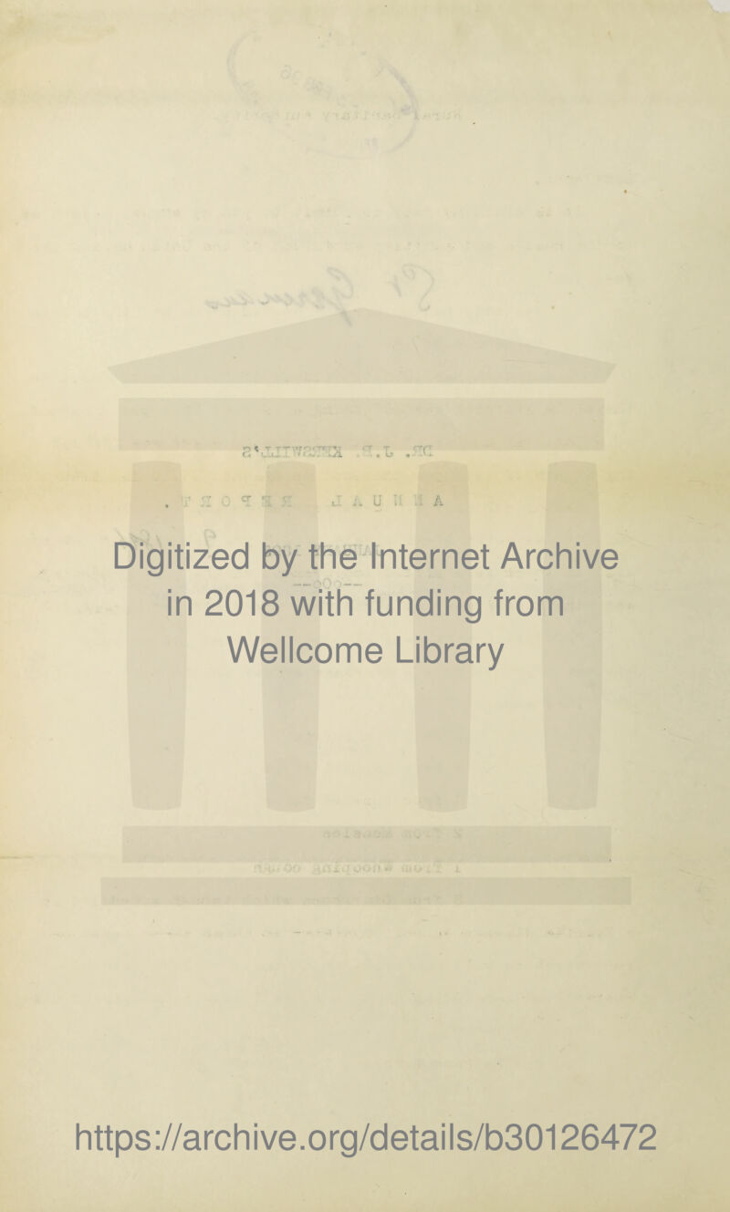 r-> <t T r— <r ■' .  !rr (a -U. . ‘ » b « ^ ^ CT rr t „ _ w .j. ■ j. j i, A U II VI A Digitized by the-Internet Archive in 2018 with funding from Wellcome Library ! v 1 •. L> https://archive.org/details/b30126472