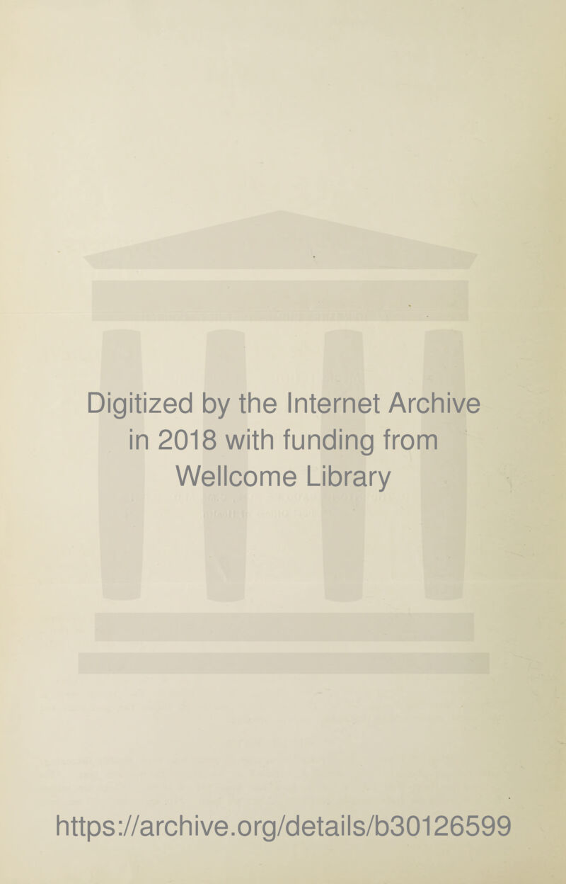 Digitized by the Internet Archive in 2018 with funding from Wellcome Library https://archive.org/details/b30126599