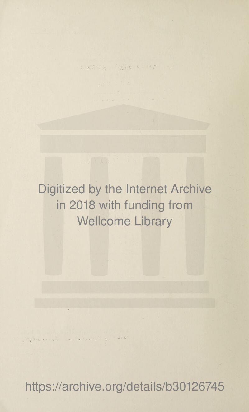 Digitized by the Internet Archive in 2018 with funding from Wellcome Library https://archive.org/details/b30126745