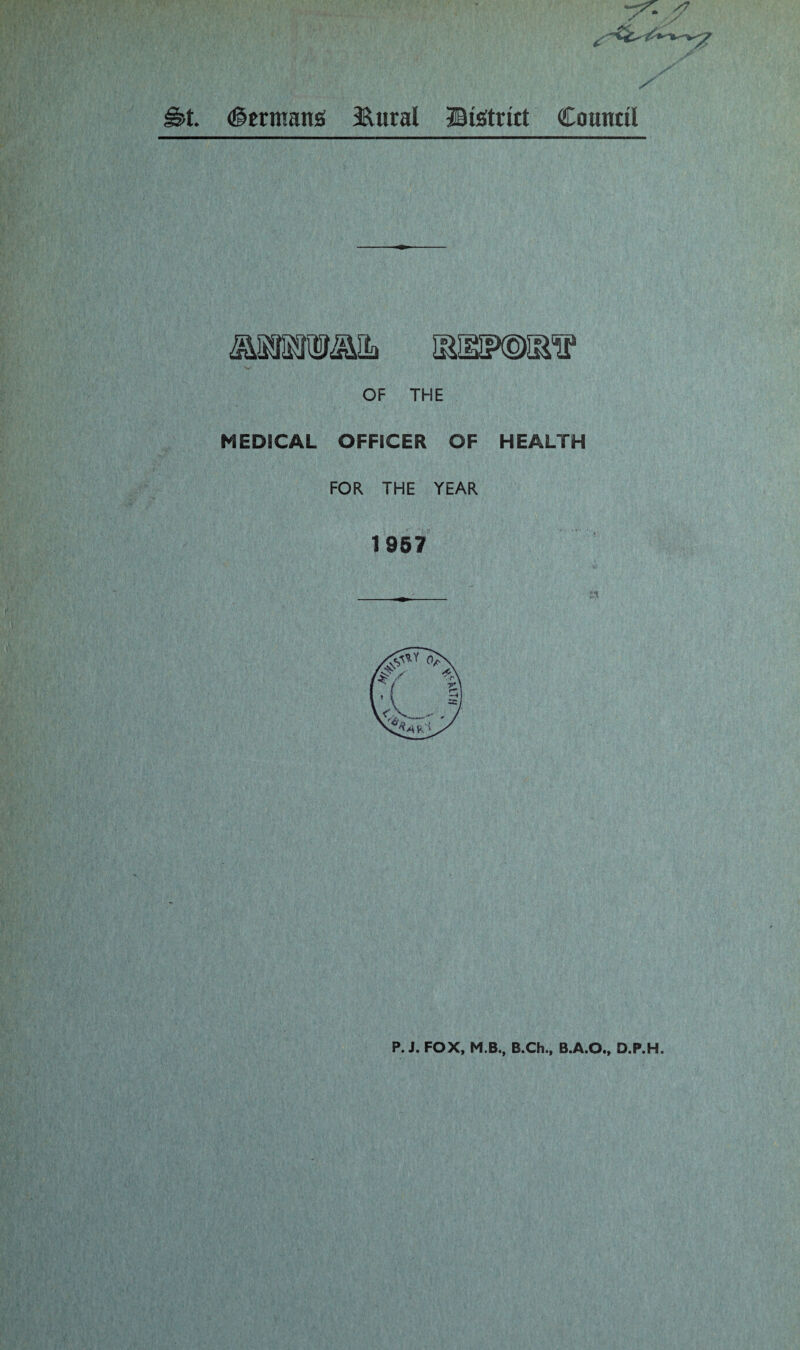 (Germans &ural IBtetrict Council OF THE MEDICAL OFFICER OF HEALTH FOR THE YEAR 1957 P. J. FOX, M.B., B.Ch., B.A.O., D.P.H.