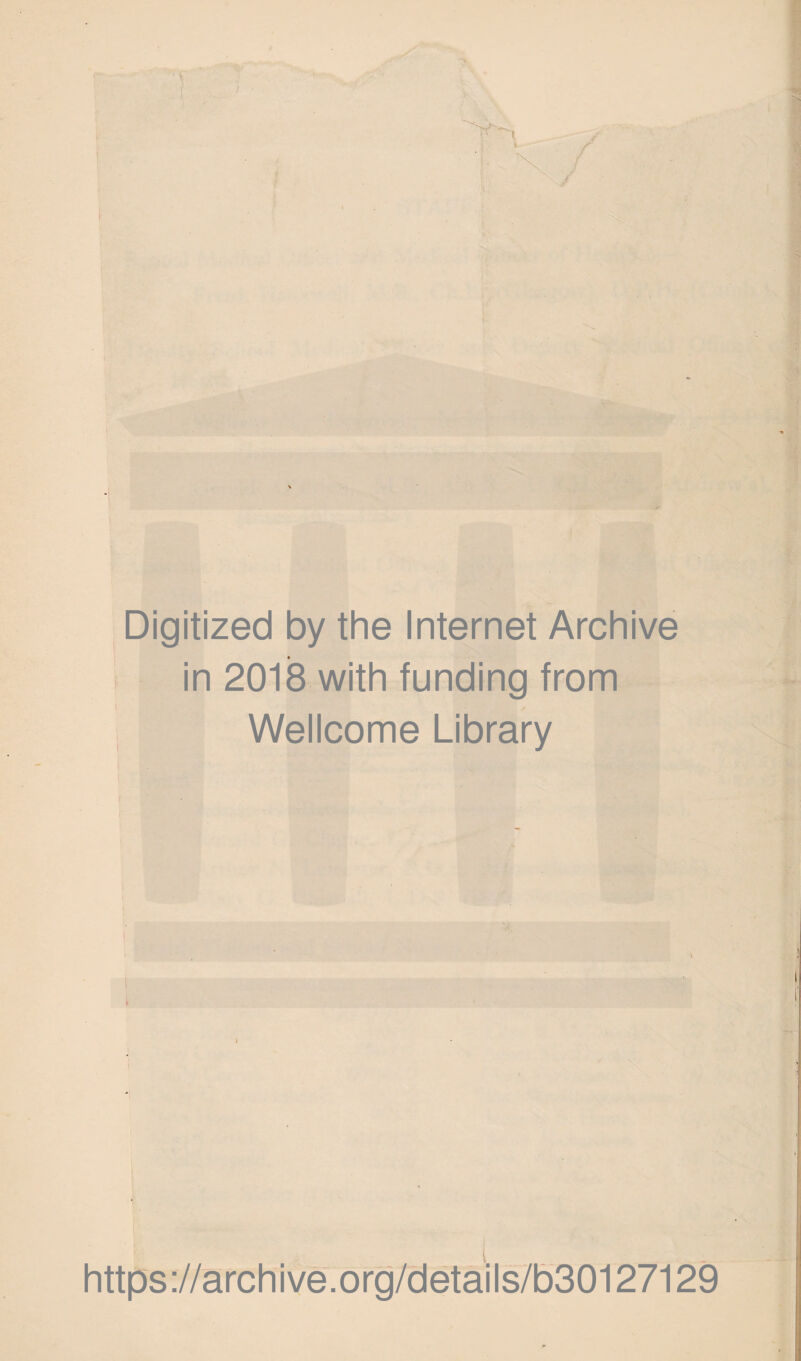 Digitized by the Internet Archive in 2018 with funding from Wellcome Library https://archive.org/details/b30127129