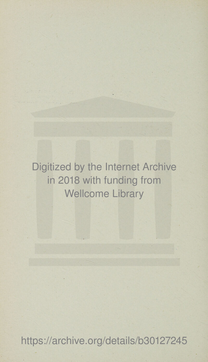 Digitized by the Internet Archive in 2018 with funding from Wellcome Library https://archive.org/details/b30127245