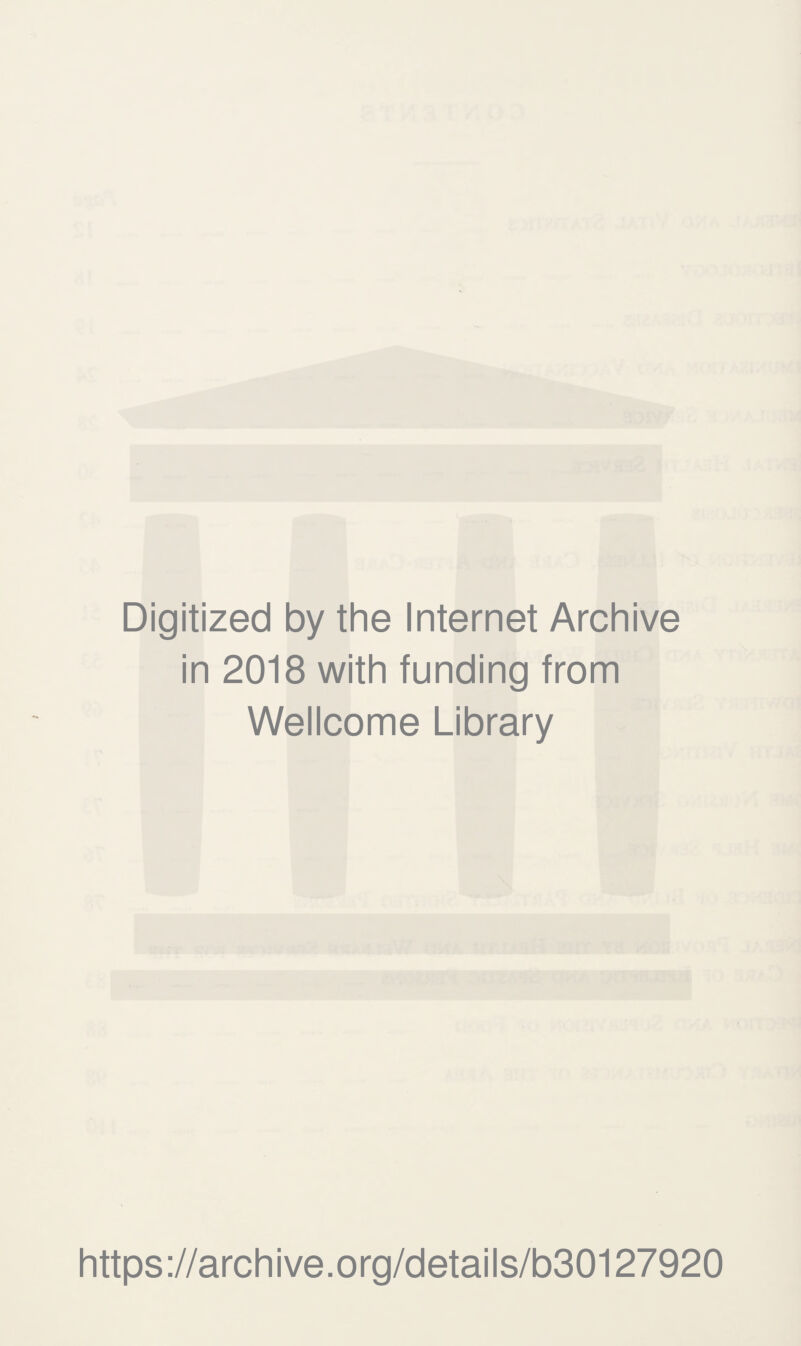 Digitized by the Internet Archive in 2018 with funding from Wellcome Library https://archive.org/details/b30127920