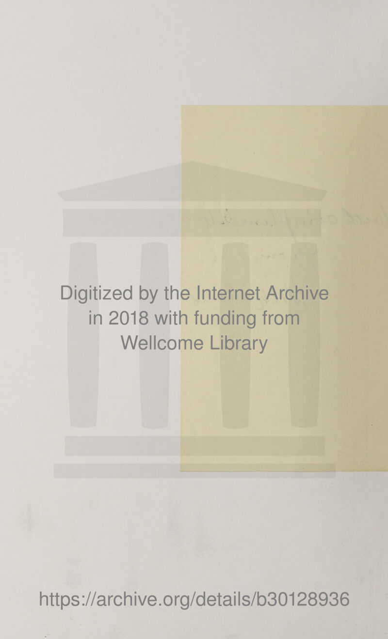 Digitized by the Internet Archive in 2018 with funding from Wellcome Library https://archive.org/details/b30128936