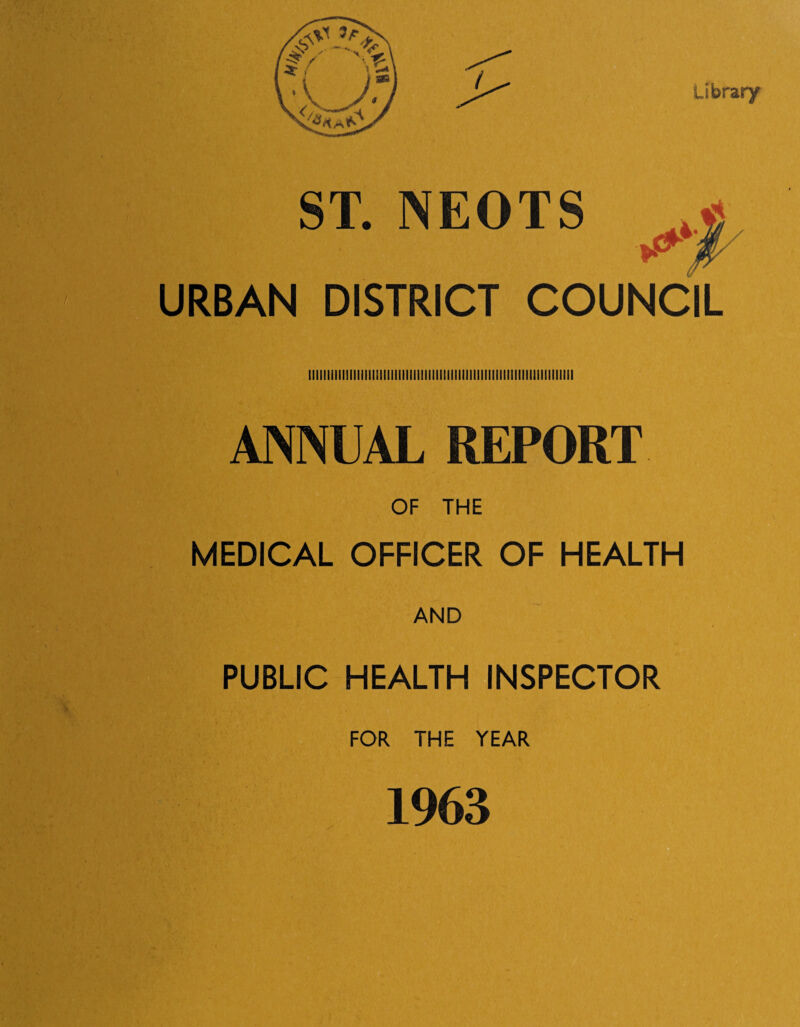 Library / ST. NEOTS URBAN DISTRICT COUNCIL ANNUAL REPORT OF THE MEDICAL OFFICER OF HEALTH AND PUBLIC HEALTH INSPECTOR FOR THE YEAR 1963