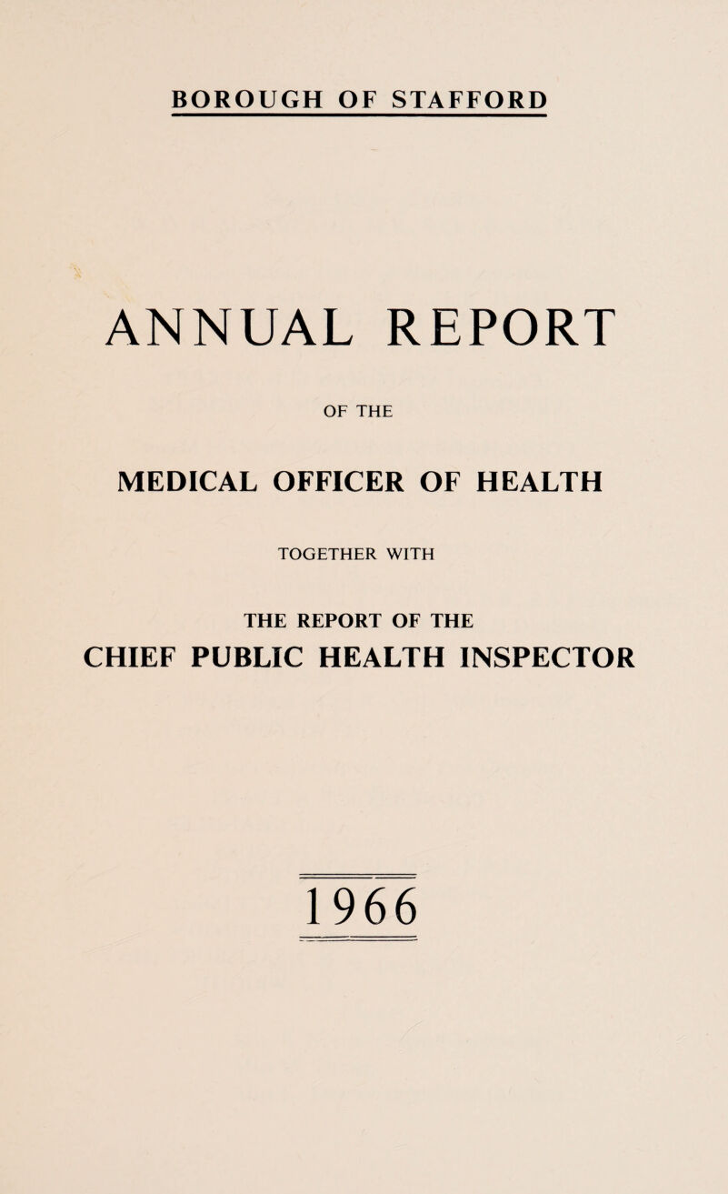 ANNUAL REPORT OF THE MEDICAL OFFICER OF HEALTH TOGETHER WITH THE REPORT OF THE CHIEF PUBLIC HEALTH INSPECTOR 1966