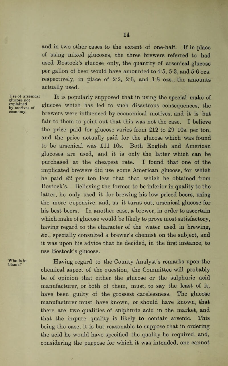 87 risks unless conditions are complied with which are hardly practicable in all cases. “ ‘ 3rd. The conditions referred to are as follows :— “ (1st) Either the cellar connections must be carried through the wall on to a trapped gully in an area, a condition which it is impossible to comply with in country towns, or (2nd) every cellar connection must be disconnected in the following mannerFirst the waste should be trapped and carried through the wall into a shaft constructed say of 6in. pipes terminating above at the ground-line where it should be covered by an iron grating, and below being connected with a 4in. gully trap, over which the drainage from the cellar falls. This at best is a poor expedient, still it does provide some amount of disconnection, and to a certain extent limits the risk. “ ‘ Provided the work of house connection is carried out by the Authority, does not this open up a very large question, and expose the Authority to actions for damages in the event of disease being traceable to insanitary work ? ’ “ I congratulate the Council on adhering to the old rule of not allowing cellar connections except in exceptional cases, all of which are to be brought directly to their notice.” The Medical Officer of Health of Sedgley writes as follows under this headingSteps have just been taken by this Council to have the opinion of an expert on this matter. The question is one of great difficulty, partly because of the physical features of the district (which will probably necessitate several outfalls), and also because of mining operations in process, and in immediate contemplation, which would wreck any sewerage works and load the district with a ruinous expense. It is, however, fortunate that the question has been delayed so long, because recently much advance has taken place in the disposal of sewage by biological processes, and at much less expense than formerly.”