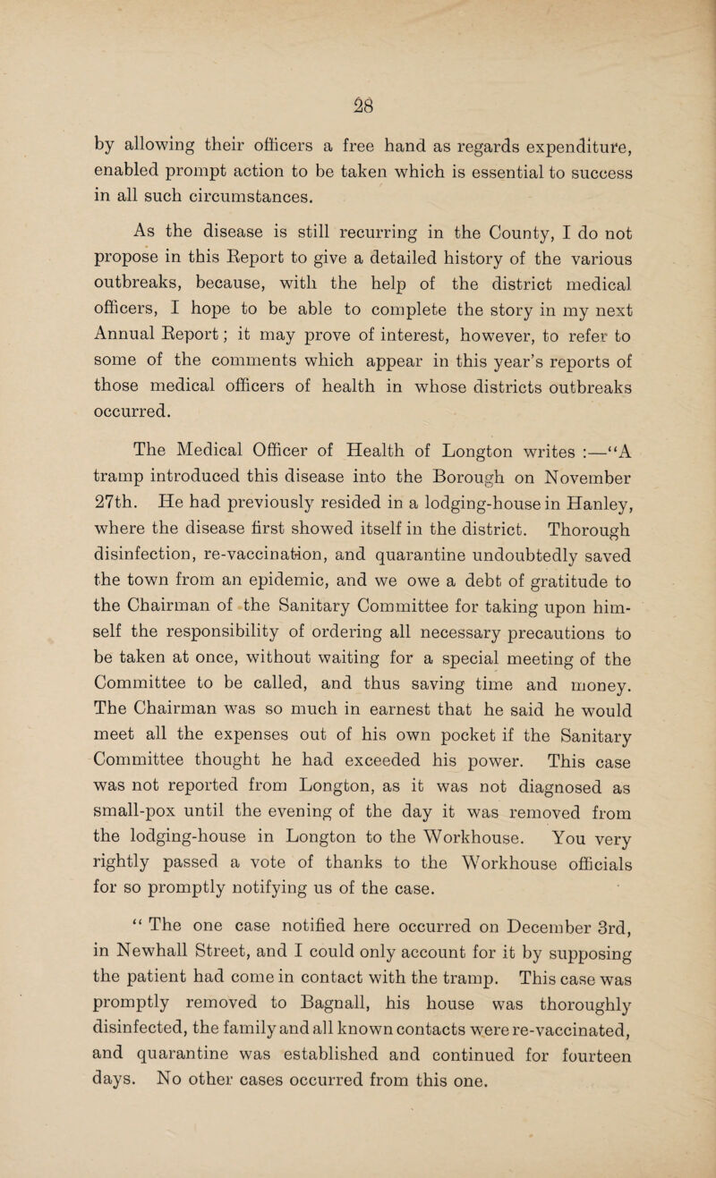 66 &c.,’ (b) ‘a light hand-cart for the conveyance of infected bedding, &c., from the house to the disinfector and back again home.’ “I may add that the majority of these suggestions were made by the County Medical Officer in a Beport made by him to the County Sanitary Committee Nov. 11th, 1893.” The Medical Officer of Health of the Borough of Lichfield writes :—“ A trained nurse has been permanently engaged to superintend-and manage the nursing at the isolation hospital. Other improvements are being considered by the Hospital Committee, which will, if carried out, very greatly aid the treatment and separation of infectious diseases.” The Medical Officer of Health of the Borough of New¬ castle writes :—“ The present hospital is ample for our needs, it is up-to-date in every respect, and now that the system of supplying nurses is complete, and the furnishing and equipment in the hands of the committee, I think we may consider our hospital as good as any in the kingdom. Our new steam disinfector is highly satisfactory, and has been most useful.” The Medical Officer of Health of Quarry Bank writes :— “ The hospital was for some time closed against scarlet fever on account of this case, and, later, because it was thought advisable to reserve it for small-pox, which was then prevalent in several parts of England. It is evident that further accommodation is needed if we are to isolate these three diseases.” The Medical Officer of Health of Bugeley writes :—“ It is open knowledge that the Lichfield Bural District Council is desirous that your Urban District Council should join it in adapting the present building at Curborough, employed by it as an isolation hospital, and that it intends to make formal application to you to this effect. In taking this matter into your consideration, I would urge you to consider carefully the three minimum requirements before-mentioned, and also the alternative arrangement of adhering to the County Council scheme, which would provide a newly-built, up-to-date hospital, with all modern appliances for sanitation, ventilation,