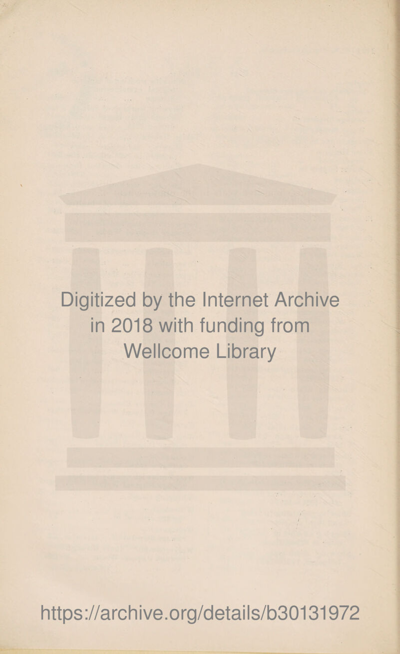 Digitized by the Internet Archive in 2018 with funding from Wellcome Library https://archive.org/details/b30131972