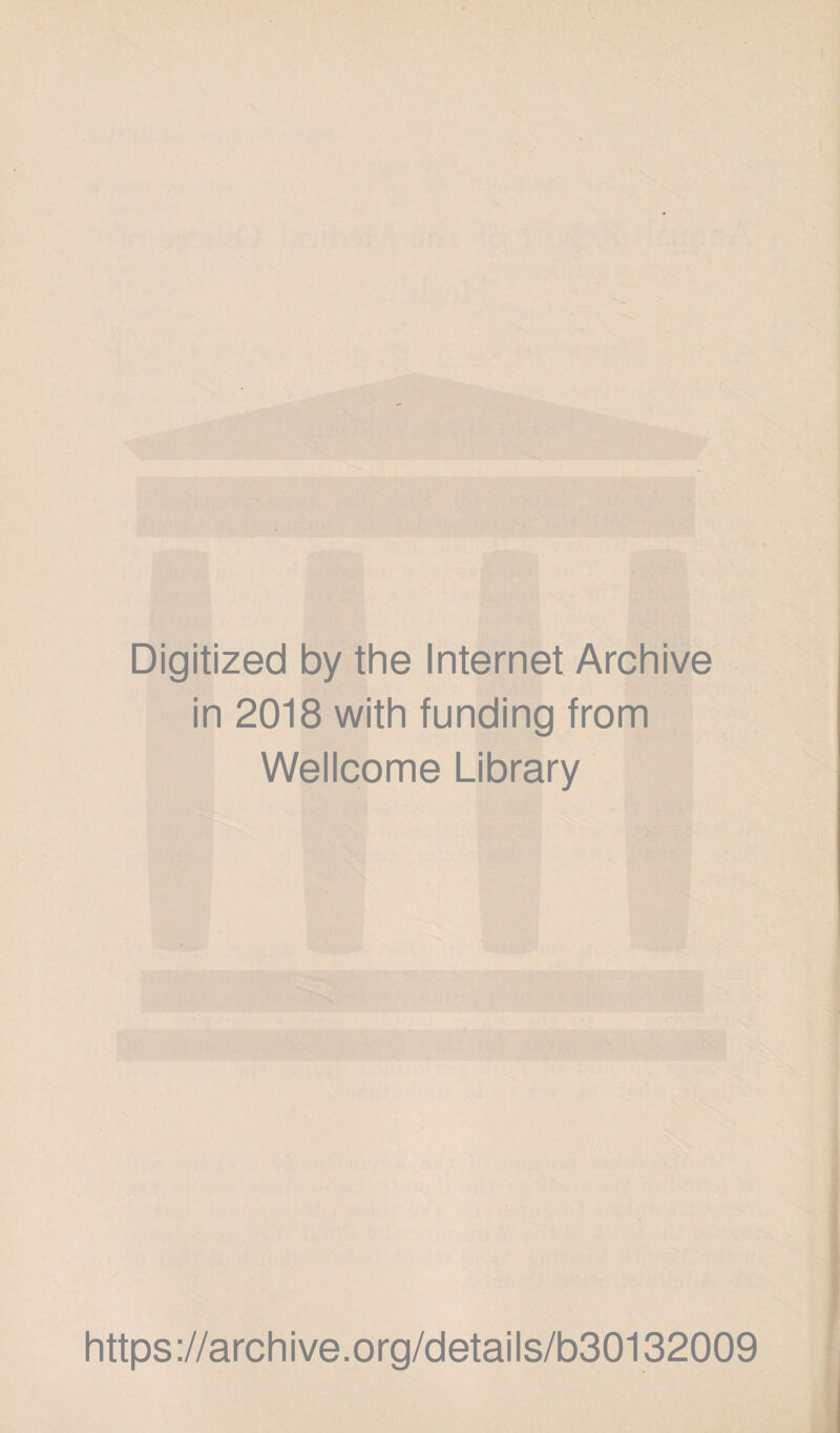 Digitized by the Internet Archive in 2018 with funding from Wellcome Library https://archive.org/details/b30132009