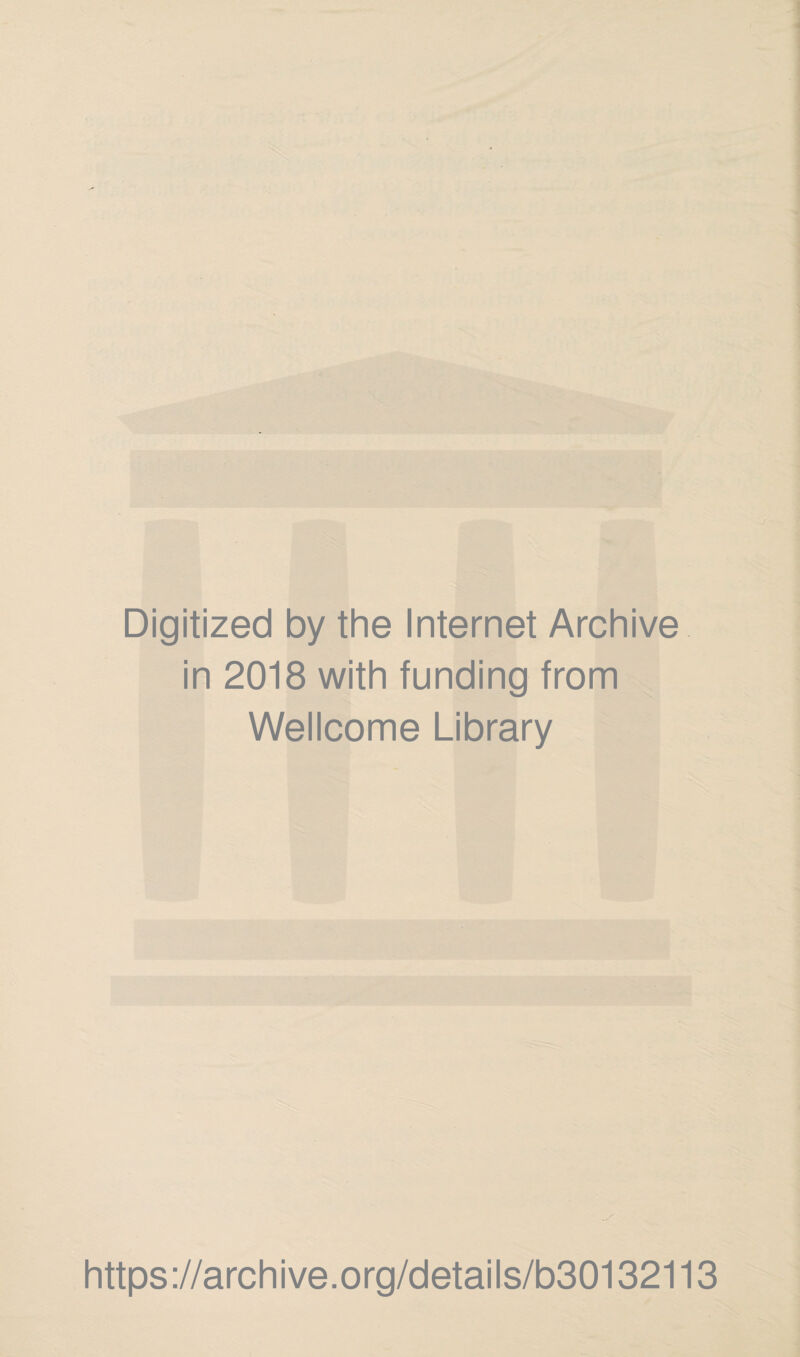 Digitized by the Internet Archive in 2018 with funding from Wellcome Library https://archive.org/details/b30132113