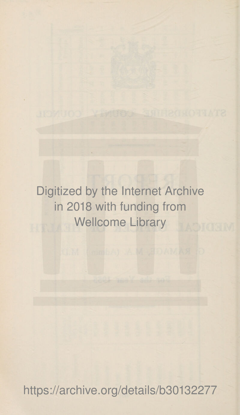 * V. A *■ ,*• 'A r Digitized by the Internet Archive in 2018 with funding from Wellcome Library https://archive.org/details/b30132277