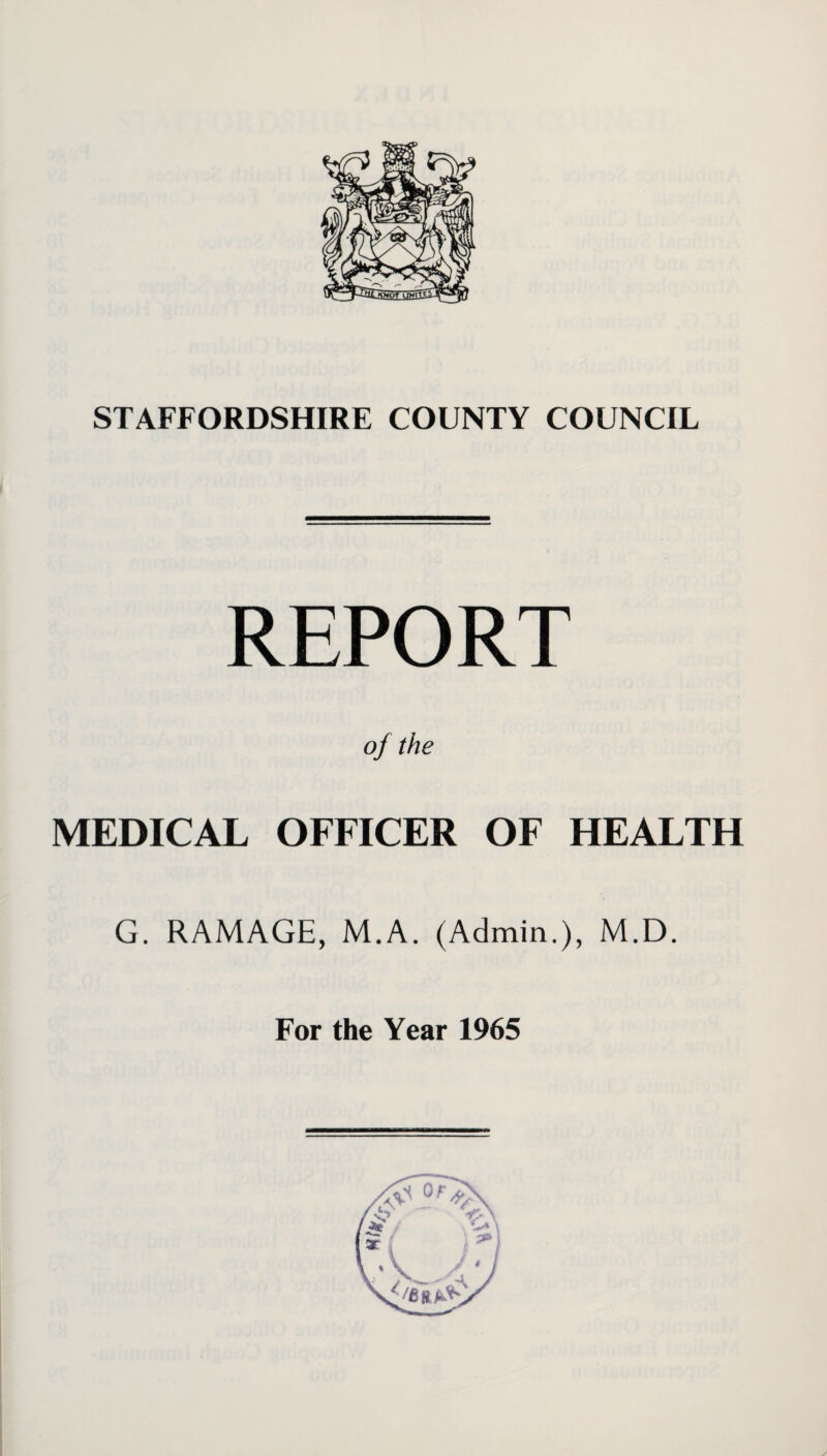 REPORT MEDICAL OFFICER OF HEALTH G. RAMAGE, M.A. (Admin.), M.D.