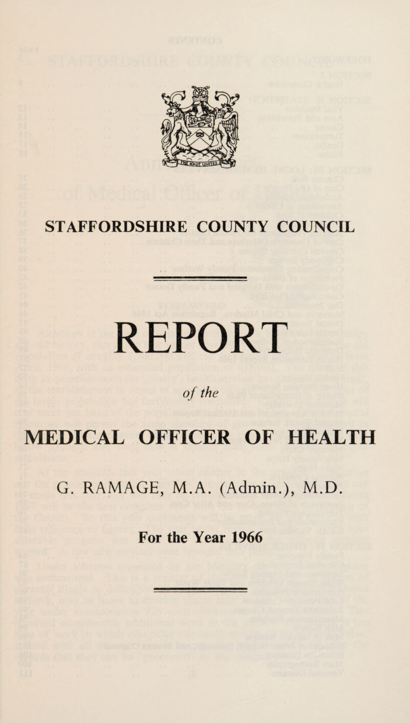 REPORT MEDICAL OFFICER OF HEALTH G. RAMAGE, M.A. (Admin.), M.D.