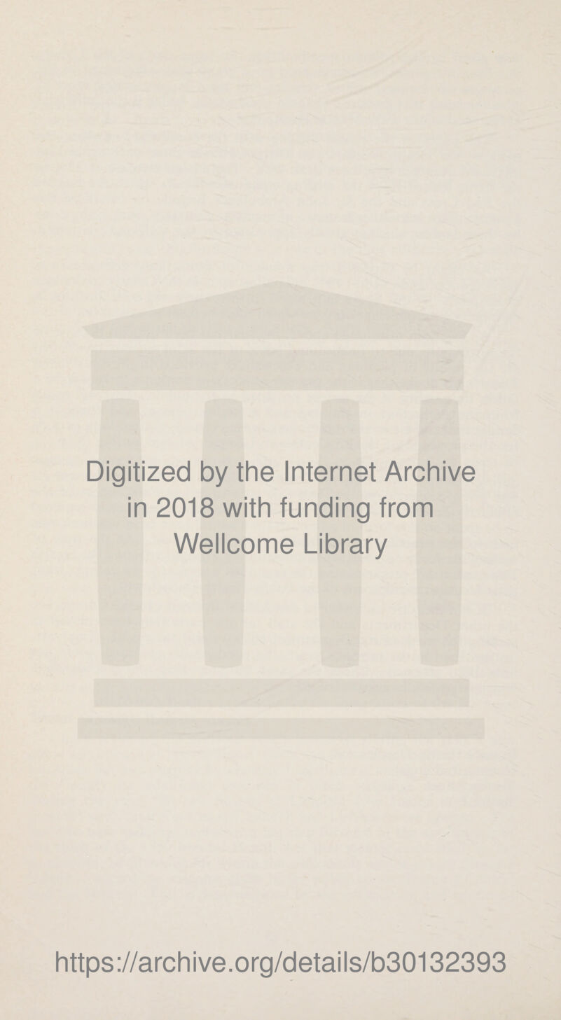 Digitized by the Internet Archive in 2018 with funding from Wellcome Library https://archive.org/details/b30132393