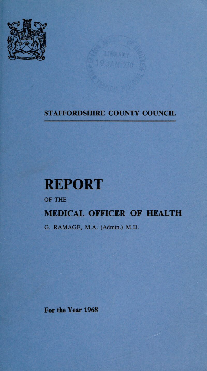 OF THE MEDICAL OFFICER OF HEALTH G. RAMAGE, M.A. (Admin.) M.D. REPORT