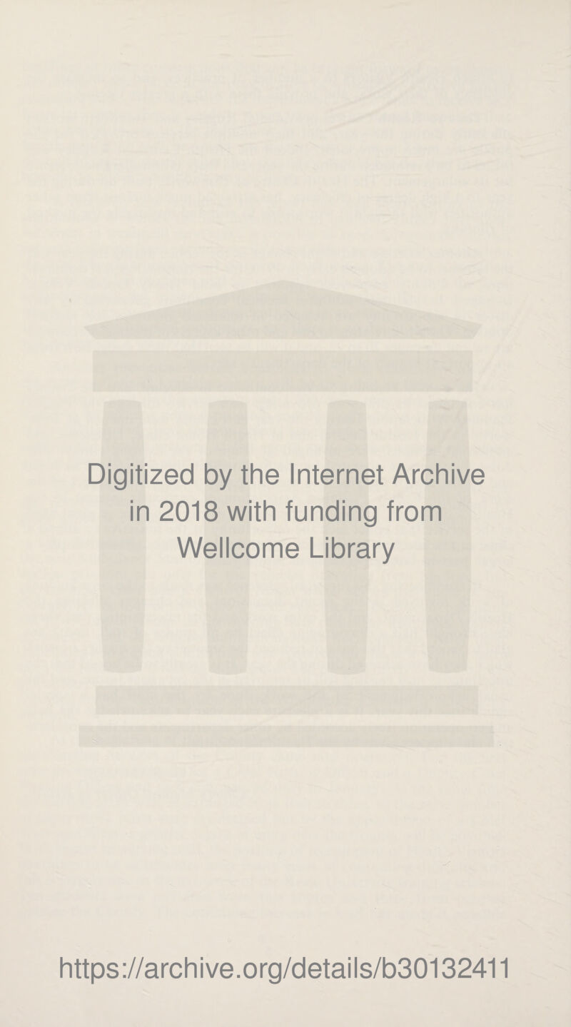 Digitized by the Internet Archive in 2018 with funding from Wellcome Library https://archive.org/details/b30132411