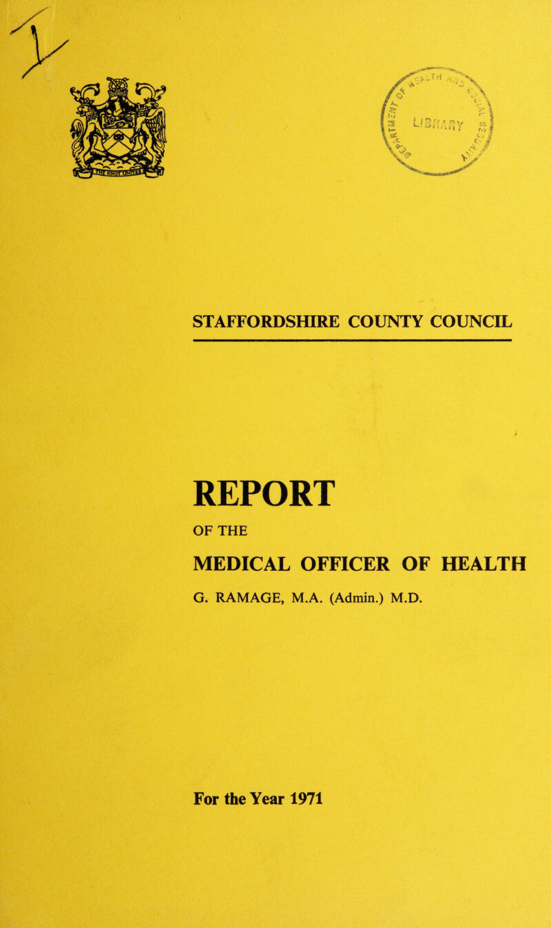 REPORT OF THE MEDICAL OFFICER OF HEALTH G. RAMAGE, M.A. (Admin.) M.D.