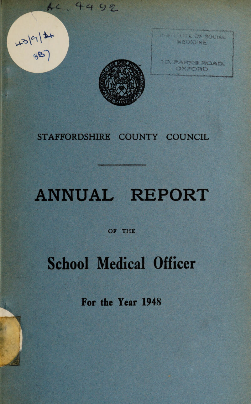 STAFFORDSHIRE COUNTY COUNCIL ANNUAL REPORT OF THE School Medical Officer 9-^ '■ v'J