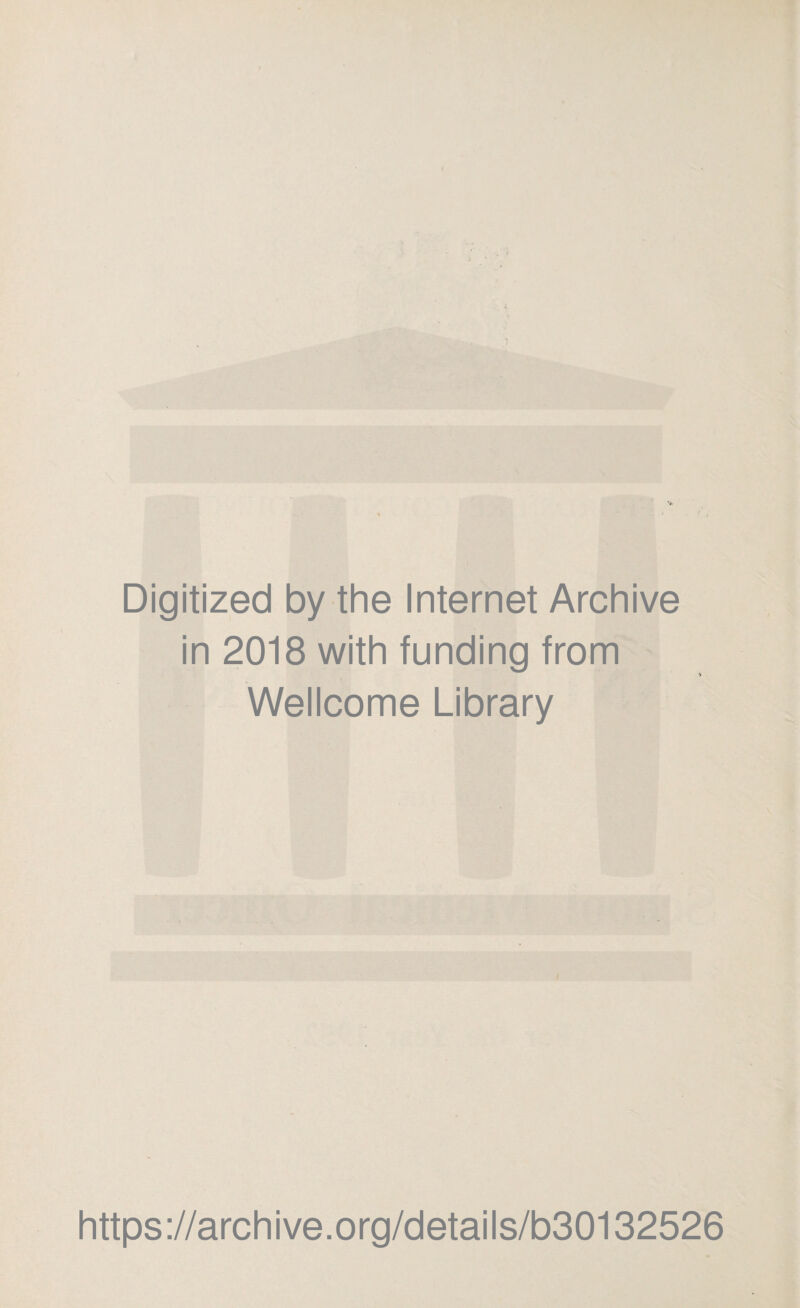 Digitized by the Internet Archive in 2018 with funding from Wellcome Library https://archive.org/details/b30132526