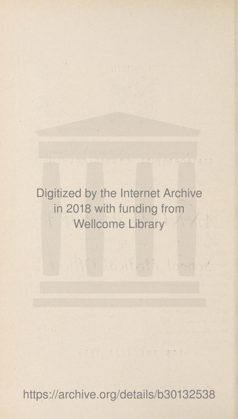 i Digitized by the Internet Archive in 2018 with funding frorn Wellcome Library https://archive.org/details/b30132538