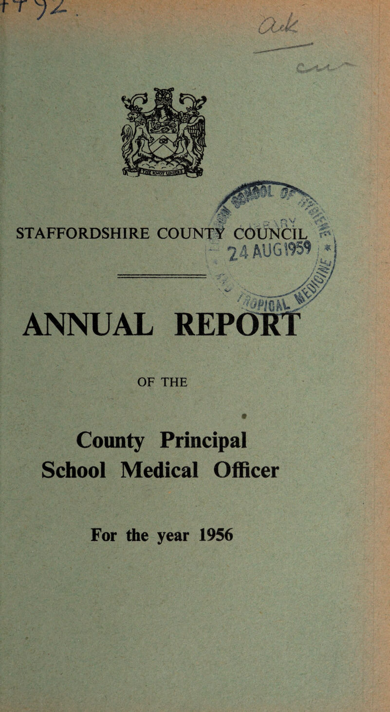 fT STAFFORDSHIRE COUNTf COUNCIL ■>v = uin ANNUAL REPORT OF THE County Principal School Medical Officer