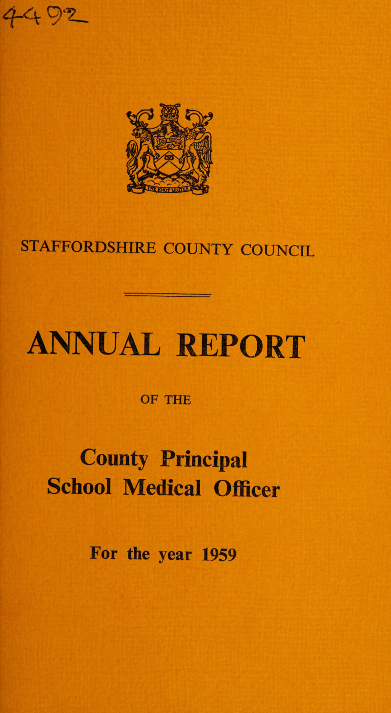 ^92- STAFFORDSHIRE COUNTY COUNCIL ANNUAL REPORT OF THE County Principal School Medical Officer