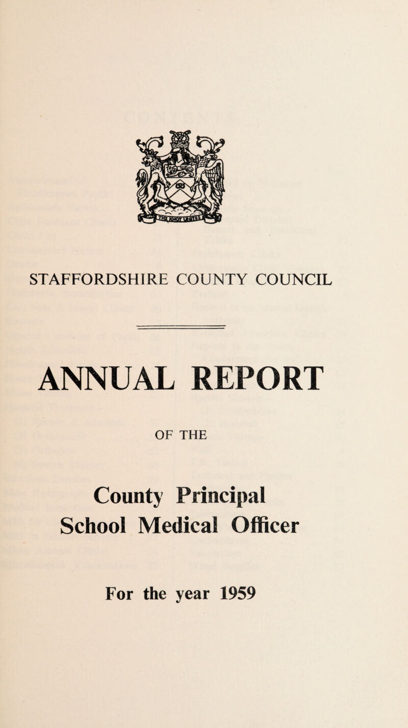 STAFFORDSHIRE COUNTY COUNCIL ANNUAL REPORT OF THE County Principal School Medical Officer