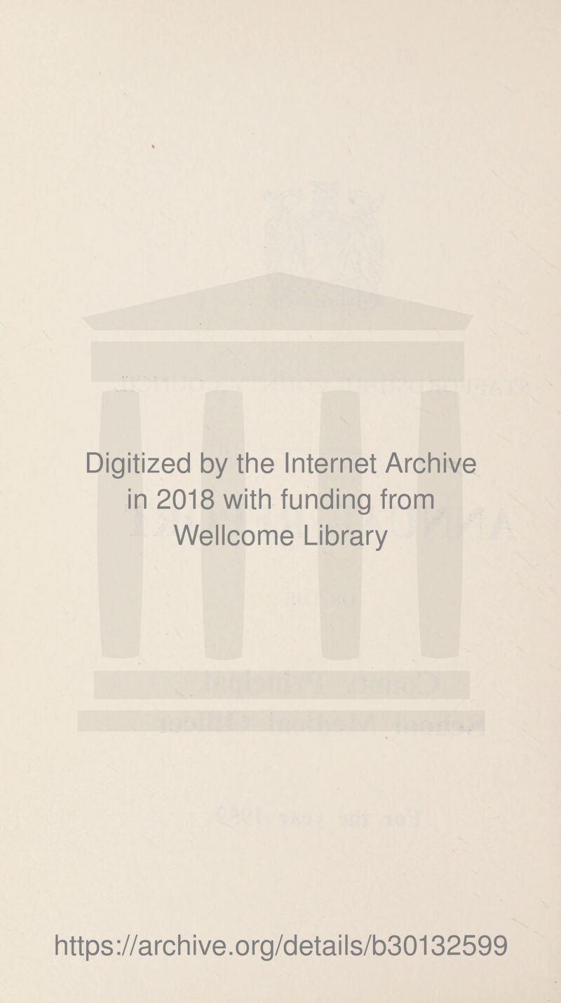 Digitized by the Internet Archive in 2018 with funding from Wellcome Library https://archive.org/details/b30132599