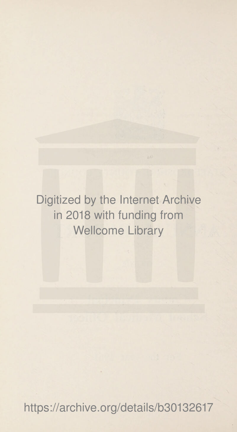 Digitized by the Internet Archive in 2018 with funding from Wellcome Library https://archive.org/details/b30132617