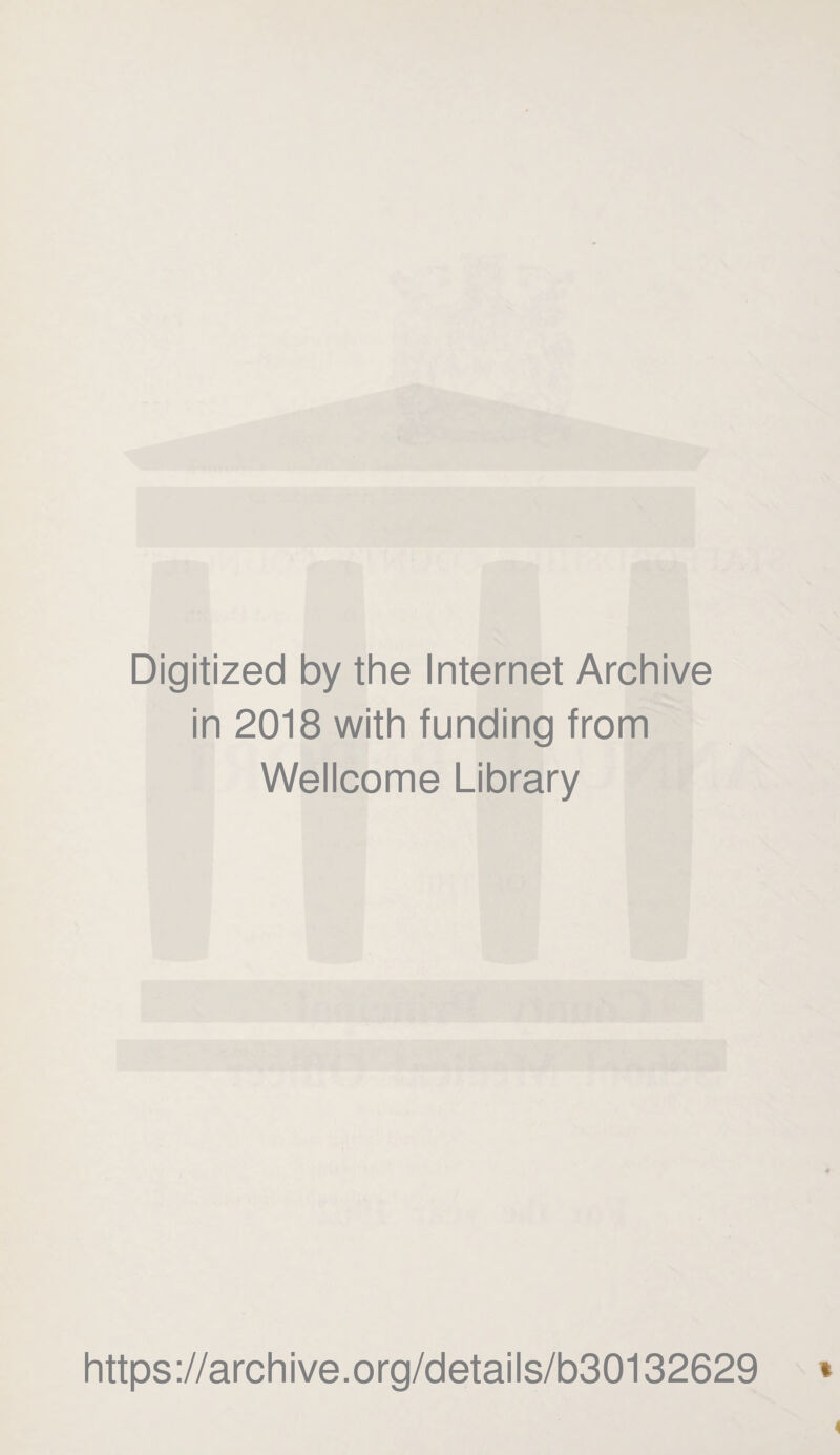 Digitized by the Internet Archive in 2018 with funding from Wellcome Library https://archive.org/details/b30132629