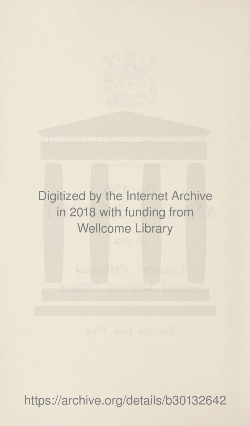 I Digitized by the Internet Archive in 2018 with funding from Wellcome Library https://archive.org/details/b30132642