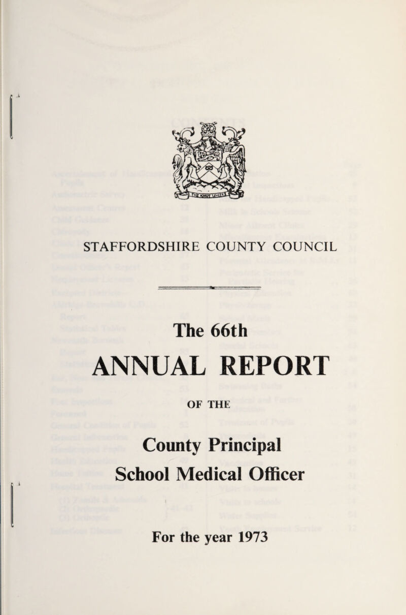 ' .1 STAFFORDSHIRE COUNTY COUNCIL The 66th ANNUAL REPORT OF THE County Principal School Medical Officer