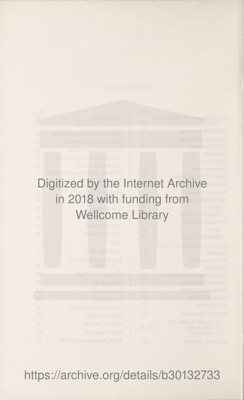 Digitized by the Internet Archive in 2018 with funding from Wellcome Library https://archive.org/details/b30132733