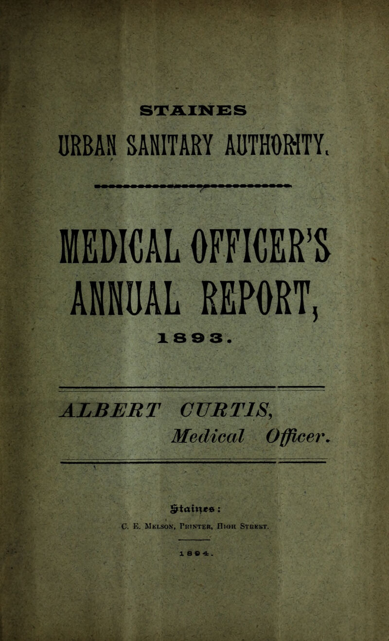 URBAN SANITARY AUTHORITY. MEDICAL OFFICER’S ANNUAL REPORT, 1893. ALBERT CURTIS, Medical Officer. JjAtahjea: C. E. Mklson, Printer, High Street. 18 0 4.