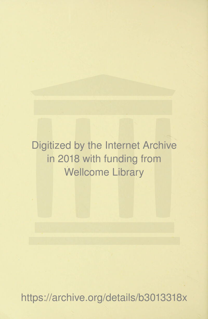 Digitized by the Internet Archive in 2018 with funding from Wellcome Library i https://archive.org/details/b3013318x