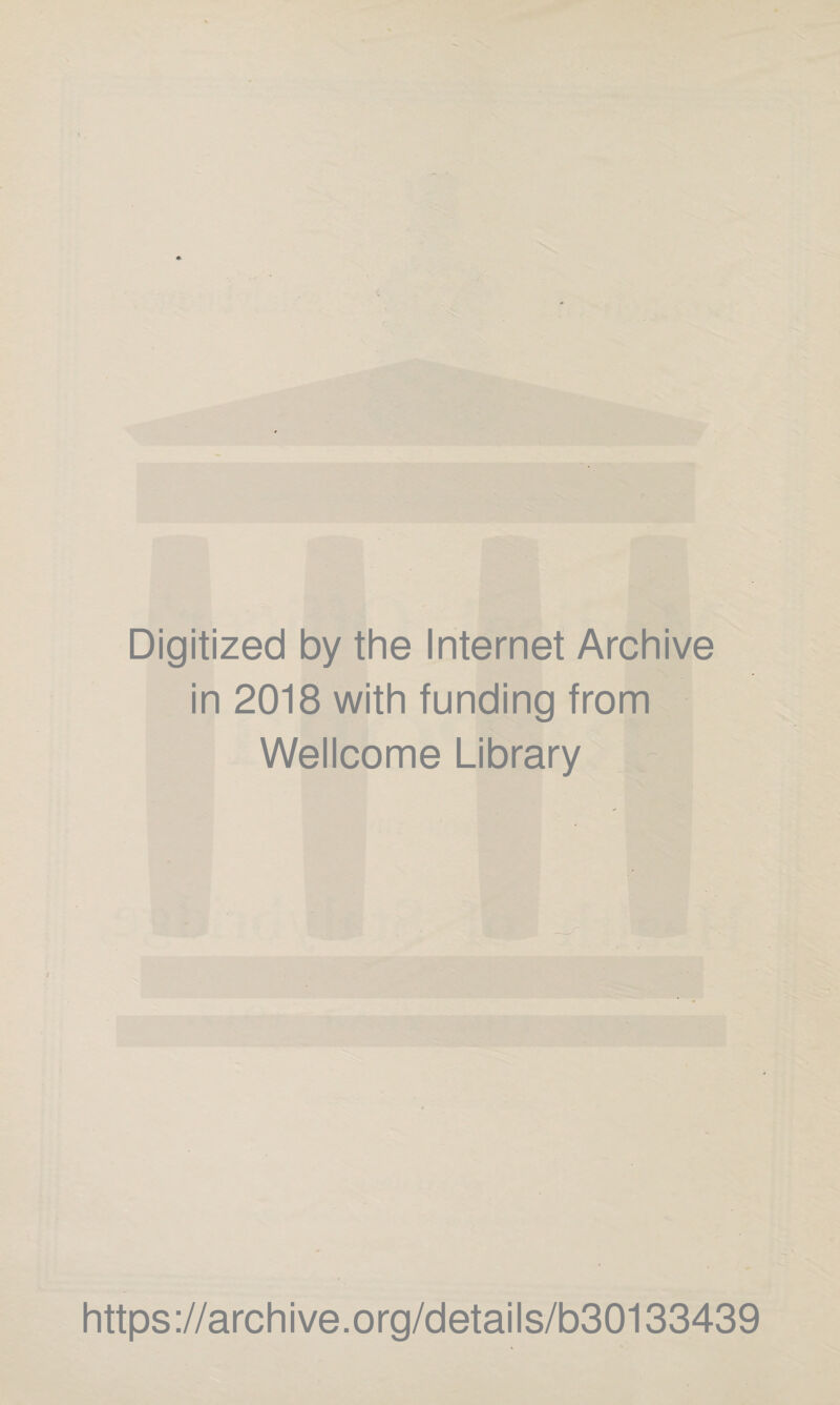 Digitized by the Internet Archive in 2018 with funding from Wellcome Library https://archive.org/details/b30133439